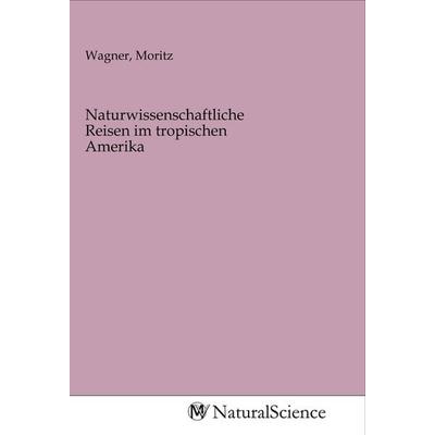 Naturwissenschaftliche Reisen im tropischen Amerika, Taschenbuch von , MV-NaturalScience, 978-3-96878-018-4