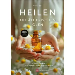Heilen mit ätherischen Ölen, Ratgeber von Maria Hoch