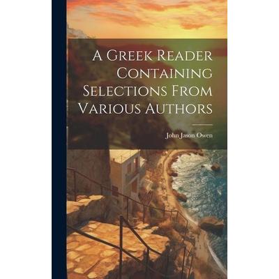 A Greek Reader Containing Selections From Various Authors, Gebundene Ausgabe von John Jason Owen, Creative Media Partners, LLC, 978-1-02-085851-2