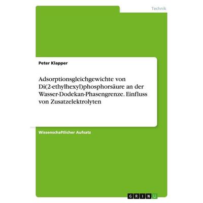 Adsorptionsgleichgewichte von Di(2-ethylhexyl)phosphorsäure an der Wasser-Dodekan-Phasengrenze. Einfluss von Zusatzelektrolyten, Taschenbuch von Peter