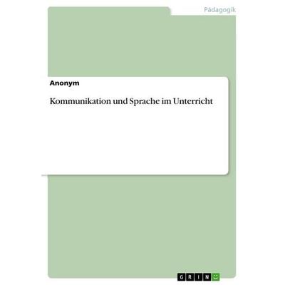Kommunikation und Sprache im Unterricht, Taschenbuch von Anonymous, GRIN, 978-3-346-68813-2