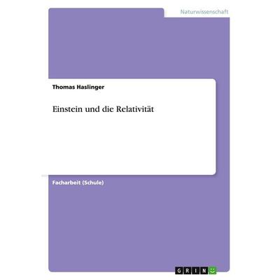 Einstein und die Relativität, Taschenbuch von Thomas Haslinger, GRIN, 978-3-656-62679-4
