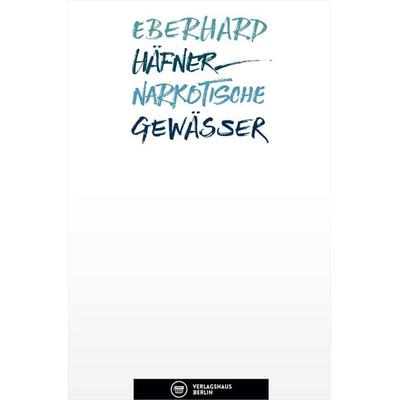 Narkotische Gewässer, Taschenbuch von Eberhard Häfner, Verlagshaus Berlin, 978-3-945832-21-9