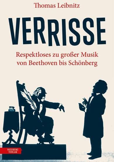 Thomas Leibnitz - Verrisse: Respektloses zu großer Musik von Beethoven bis Schönberg - Preis vom 30.09.2026 22:30:23 h