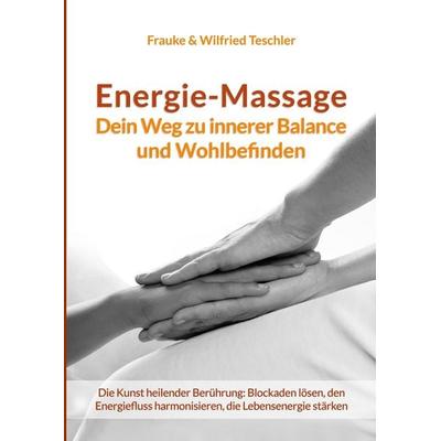 Energie-Massage, Taschenbuch von Wilfried Teschler,Frauke Teschler, Tolino media, 978-3-7592-8789-2