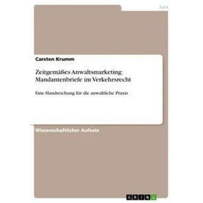 Zeitgemäßes Anwaltsmarketing: Mandantenbriefe im Verkehrsrecht, Taschenbuch von Carsten Krumm, GRIN, 978-3-656-41215-1