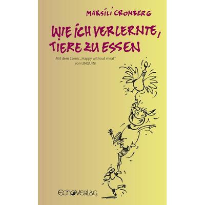 Wie ich verlernte, Tiere zu essen, Taschenbuch von Marsili Cronberg, Echo Göttingen