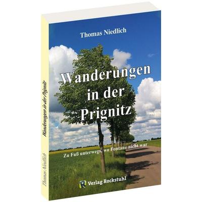 Wanderungen in der Prignitz, Taschenbuch von Thomas Niedlich, Verlag Rockstuhl