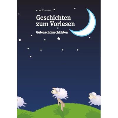 Geschichten zum Vorlesen - Gutenachtgeschichten, Taschenbuch von , Epubli, 978-3-8442-3906-5