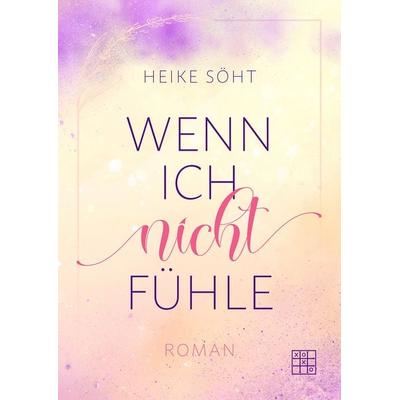Wenn ich nicht fühle, Taschenbuch von Heike Söht, XOXO-Verlag, 978-3-96752-234-1