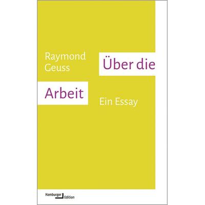 Über die Arbeit, Taschenbuch von Raymond Geuss, Hamburger Edition, HIS, 978-3-86854-372-8