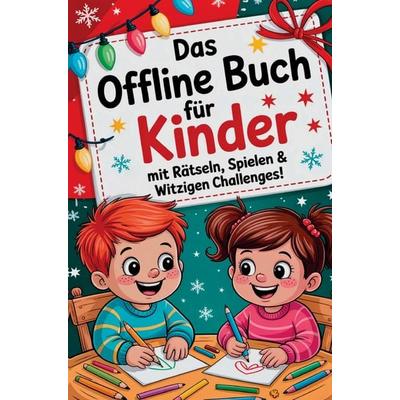 Das Offline Buch für Kinder mit Rätseln, Spielen & witzigen Challenges: Das kreative Mitmachbuch ohne Bildschirm für clevere Kids ab 5 Jahren,