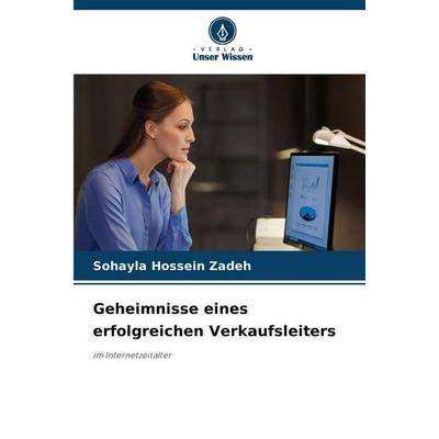 Geheimnisse eines erfolgreichen Verkaufsleiters, Taschenbuch von Sohayla Hossein Zadeh, Verlag Unser Wissen, 978-620-9-07603-9