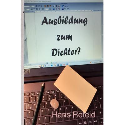 Ausbildung zum Dichter?, Taschenbuch von Hans Reteid, Epubli, 978-3-7565-3711-2