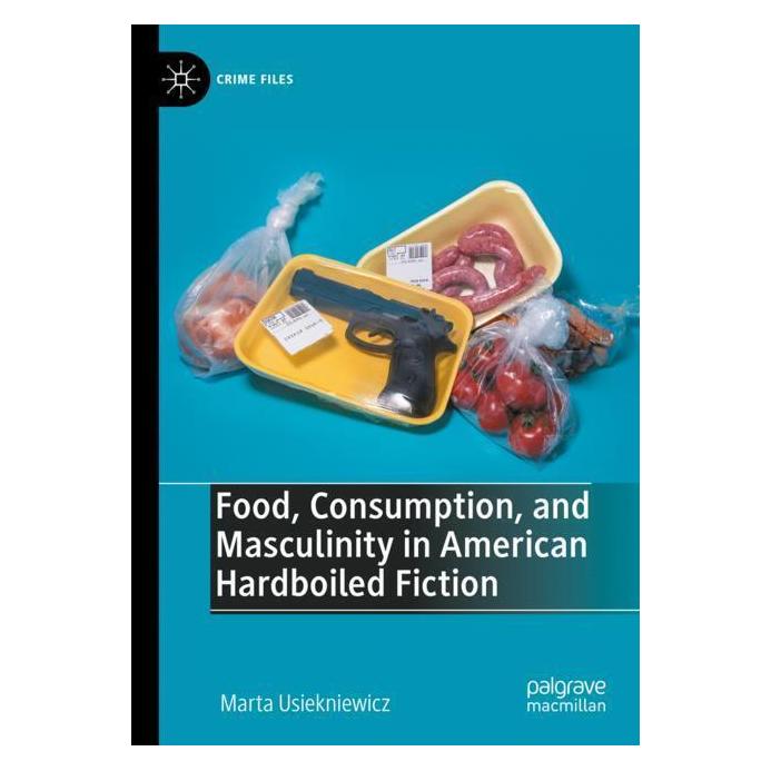 Springer Food, Consumption, and Masculinity in American Hardboiled Fiction (Englisch, Softcover, Marta Usiekniewicz) (57074061)