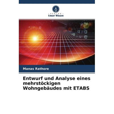 Entwurf und Analyse eines mehrstöckigen Wohngebäudes mit ETABS, Taschenbuch von Manas Rathore, Verlag Unser Wissen, 978-620-4-63440-1