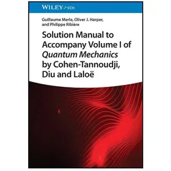 Solution Manual to Accompany Volume I of Quantum Mechanics by Cohen-Tannoudji, D iu and Laloë, Fachbücher von Philippe Ribière, Guillaume Merle, Oliver J. Harper
