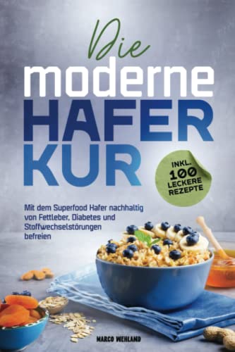Marco Wehland - Die moderne Haferkur: Mit dem Superfood Hafer nachhaltig von Fettleber, Diabetes und Stoffwechselstörungen befreien (inkl. 100 leckere Rezepte) - Preis vom 02.10.2026 23:42:20 h