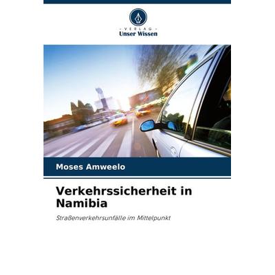 Verkehrssicherheit in Namibia, Taschenbuch von Moses Amweelo, Verlag Unser Wissen, 978-620-7-97544-0