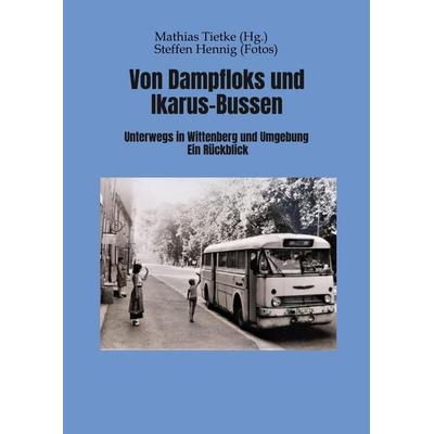 Von Dampflocks und Ikarus-Bussen, Taschenbuch von Mathias Tietke, Tredition, 978-3-347-81513-1