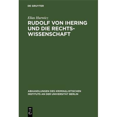 Rudolf von Ihering und die Rechtswissenschaft, Gebundene Ausgabe von Elias Hurwicz, De Gruyter, 978-3-11-116500-4