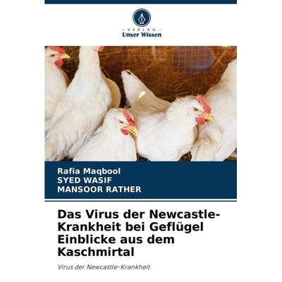 Das Virus der Newcastle-Krankheit bei Geflügel Einblicke aus dem Kaschmirtal, Taschenbuch von Rafia Maqbool,Syed Wasif,Mansoor Rather, Verlag Unser