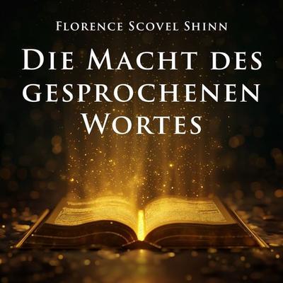 Die Macht des gesprochenen Wortes - Florence Scovel Shinn, Audio, 9783693307304