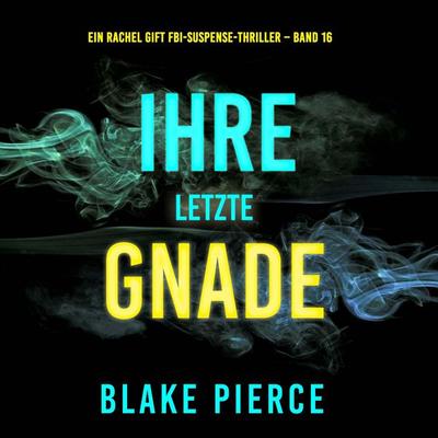 Ihre letzte Gnade (Ein Rachel Gift FBI-Suspense-Thriller – Band 16) - Blake Pierce, Audio, 9798341597310
