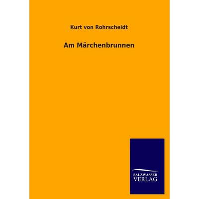 Am Märchenbrunnen, Taschenbuch von Kurt Rohrscheidt, Salzwasser, 978-3-8460-1034-1