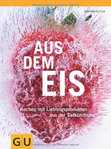 Martina Kittler - Aus dem Eis: Kochen mit Lieblingsprodukten aus der Tiefkühltruhe (GU Themenkochbuch) - Preis vom 11.10.2026 15:43:13 h