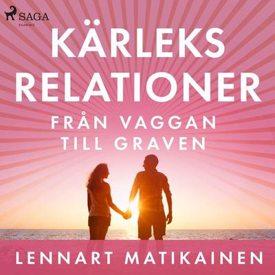 Kärleksrelationer från vaggan till graven - Lennart Matikainen, Audio, 9788726420029