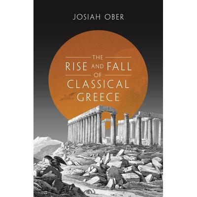 The Rise and Fall of Classical Greece, Taschenbuch von Josiah Ober, Princeton University Press, 978-0-691-17314-6