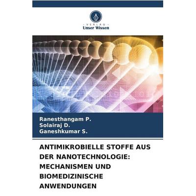 Antimikrobielle Stoffe Aus der Nanotechnologie: Mechanismen und Biomedizinische Anwendungen, Taschenbuch von Ranesthangam P.,Solairaj D.,Ganeshkumar