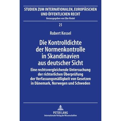 Die Kontrolldichte der Normenkontrolle in Skandinavien aus deutscher Sicht, Gebundene Ausgabe von Robert Kessel, Peter Lang GmbH, Internationaler