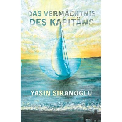 Das Vermächtnis des Kapitäns, Taschenbuch von Yasin Siranoglu, Epubli, 978-3-7529-9476-6