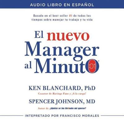 El Nuevo Mánager Al Minuto (One Minute Manager - Spanish Edition): El Método Gerencial Más Popular del Mundo - Ken Blanchard,Spencer Johnson, CD,