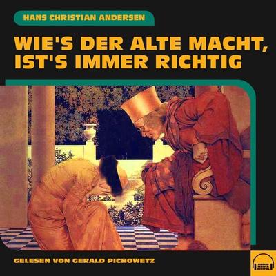 Wie's der Alte macht, ist's immer richtig - Hans Christian Andersen, Audio, 9783991586296