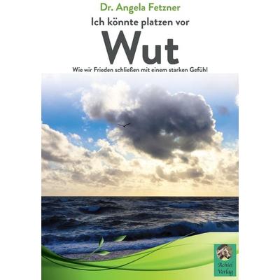 Ich könnte platzen vor Wut, Taschenbuch von Angela Fetzner, AchielVerlag, 978-3-9866805-9-6