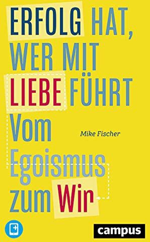 Mike Fischer - Erfolg hat, wer mit Liebe führt: Vom Egoismus zum Wir, plus EBook inside (ePub, mobi oder pdf) - Preis vom 09.10.2026 07:28:09 h