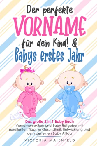 Victoria Maienfeld - Der perfekte Vorname für dein Kind! & Babys erstes Jahr: Das große 2 in 1 Baby Buch – Vornamenlexikon und Baby Ratgeber mit exzellenten Tipps zu Gesundheit, Entwicklung und dem perfekten Baby Alltag - Preis vom 09.10.2026 07:28:09 h