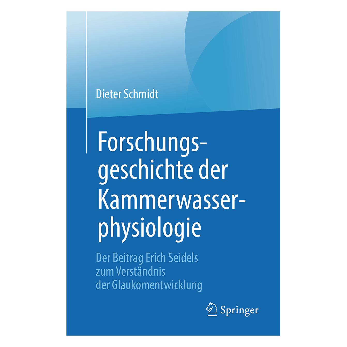 Springer Forschungsgeschichte der Kammerwasserphysiologie (Deutsch, Softcover, Dieter Schmidt) (56002702)