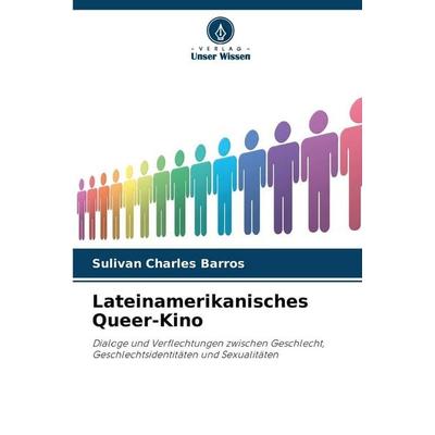 Lateinamerikanisches Queer-Kino, Taschenbuch von Sulivan Charles Barros, Verlag Unser Wissen, 978-620-9-89746-7