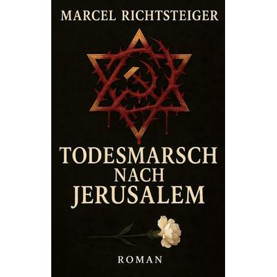Todesmarsch nach Jerusalem, Taschenbuch von Marcel Richtsteiger, BoD – Books on Demand, 978-3-695-19695-1