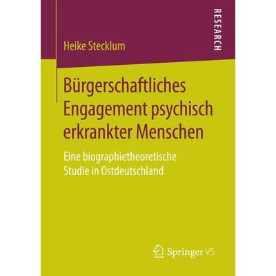 Bürgerschaftliches Engagement psychisch erkrankter Menschen, Taschenbuch von Heike Stecklum, Springer Fachmedien Wiesbaden GmbH, 978-3-658-18212-0