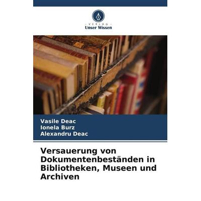 Versauerung von Dokumentenbeständen in Bibliotheken, Museen und Archiven, Taschenbuch von Vasile Deac,Ionela Burz,Alexandru Deac, Verlag Unser Wissen,