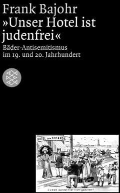 Frank Bajohr - Unser Hotel ist judenfrei: Bäder-Antisemitismus im 19. und 20. Jahrhundert - Preis vom 09.10.2026 07:28:09 h