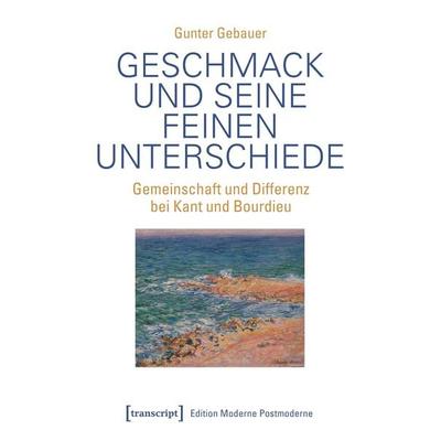 Geschmack und seine feinen Unterschiede, Taschenbuch von Gunter Gebauer, Transcript, 978-3-8376-7675-4