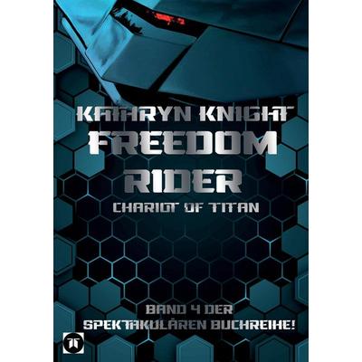 Freedom Rider 4 – Chariot of Titan (German), Taschenbuch von Kathryn Knight, Tredition, 978-3-347-96831-8