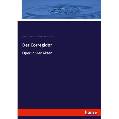 Der Corregidor, Taschenbuch von Hugo Wolf,Rosa Obermayer Mayreder,Pedro Antonio de Alarcón, Hansebooks, 978-3-7436-9939-7