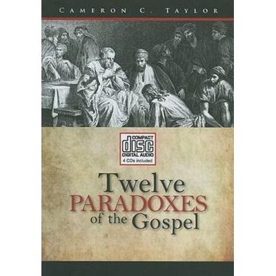 Twelve Paradoxes of the Gospel - Cameron C. Taylor, CD, 9781936354030